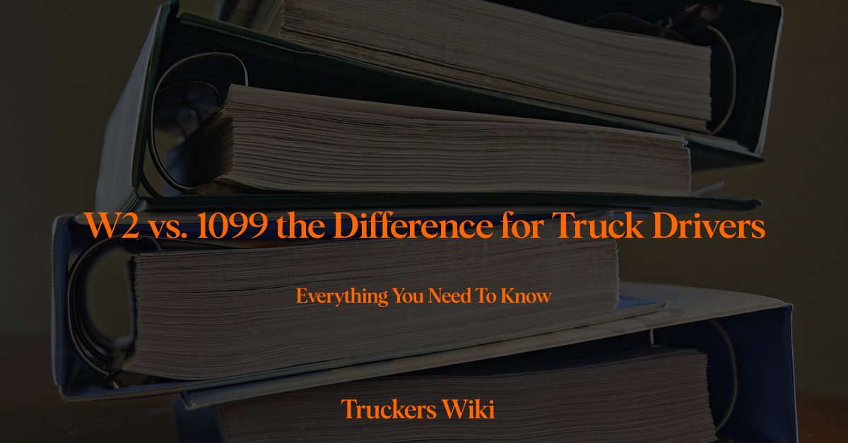 W2 vs 1099 The Difference for Truck Drivers [UPDATED] Truckers Wiki