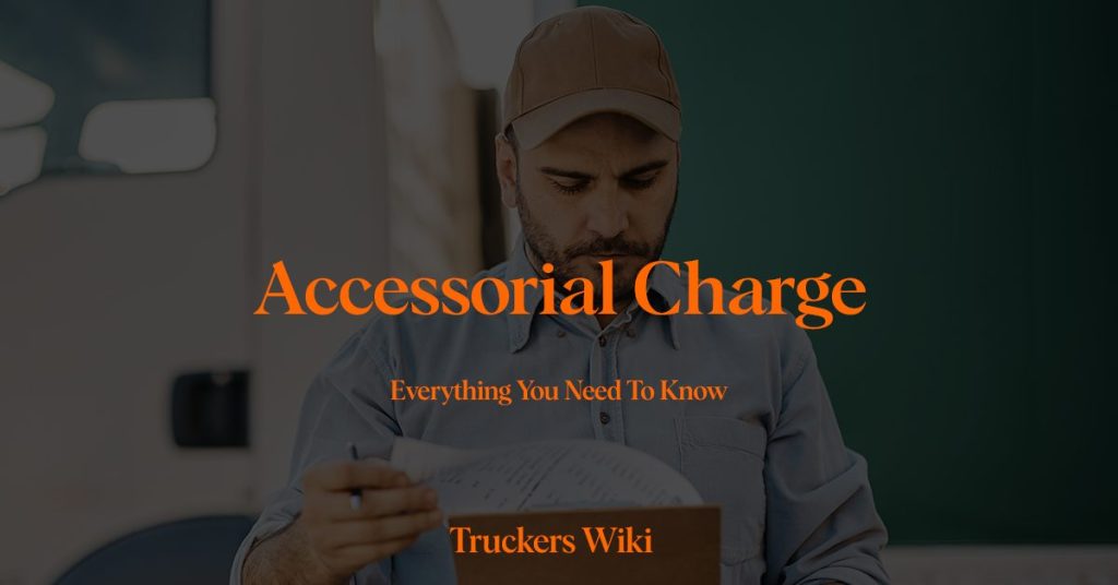 Accessorial Charge everything you need to know truckers wiki