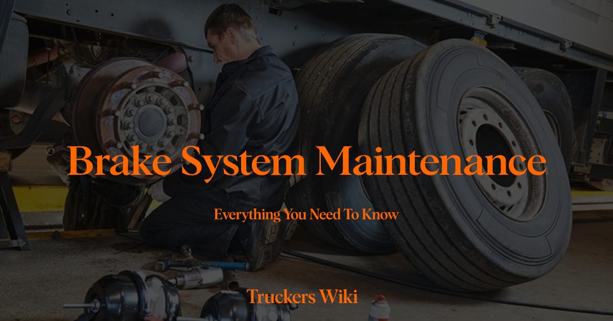 Brake System Maintenance everything you need to know truckers wiki