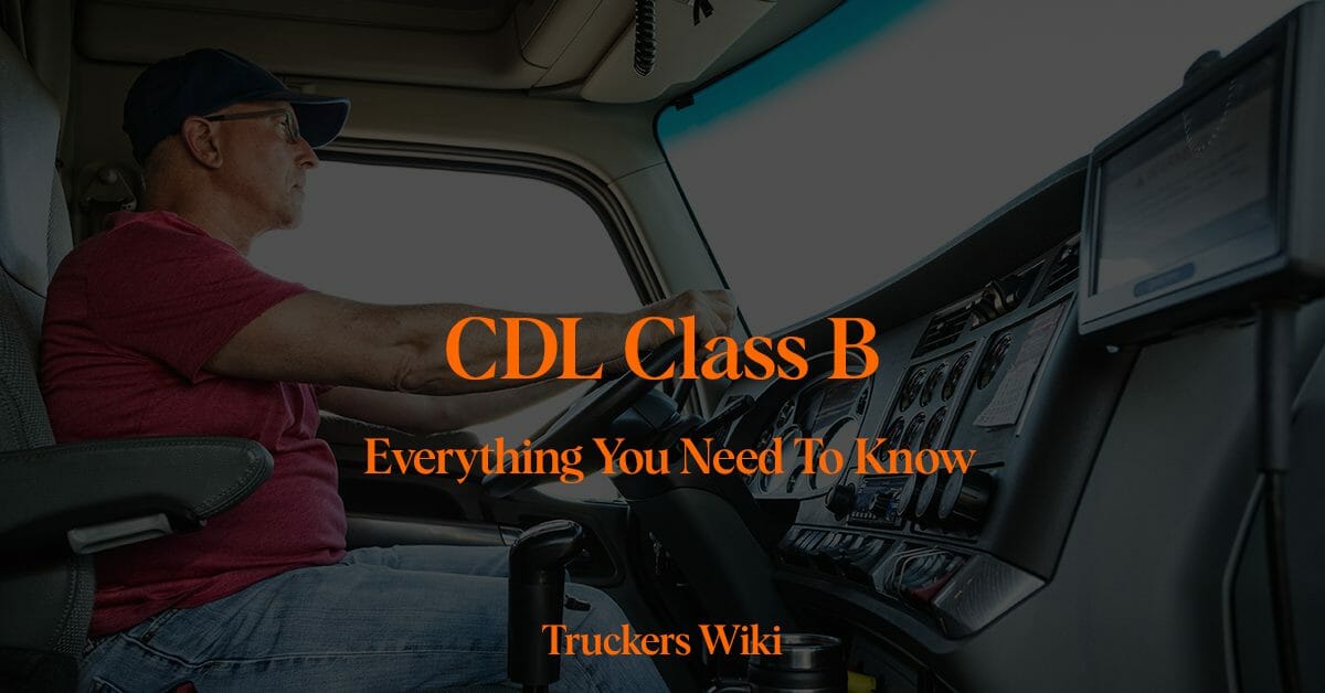 CDL Class B and How to obtain it truckers wiki