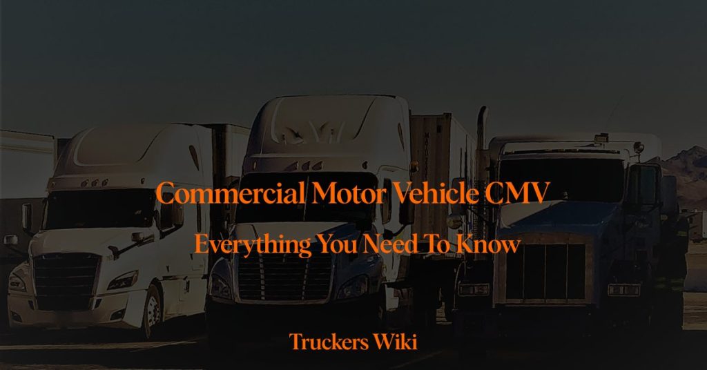 Commercial Motor Vehicle CMV truckers wiki everything you need to know