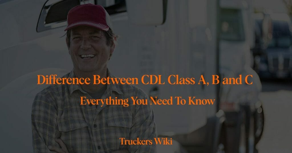 Difference Between CDL Class A B and C truckers wiki