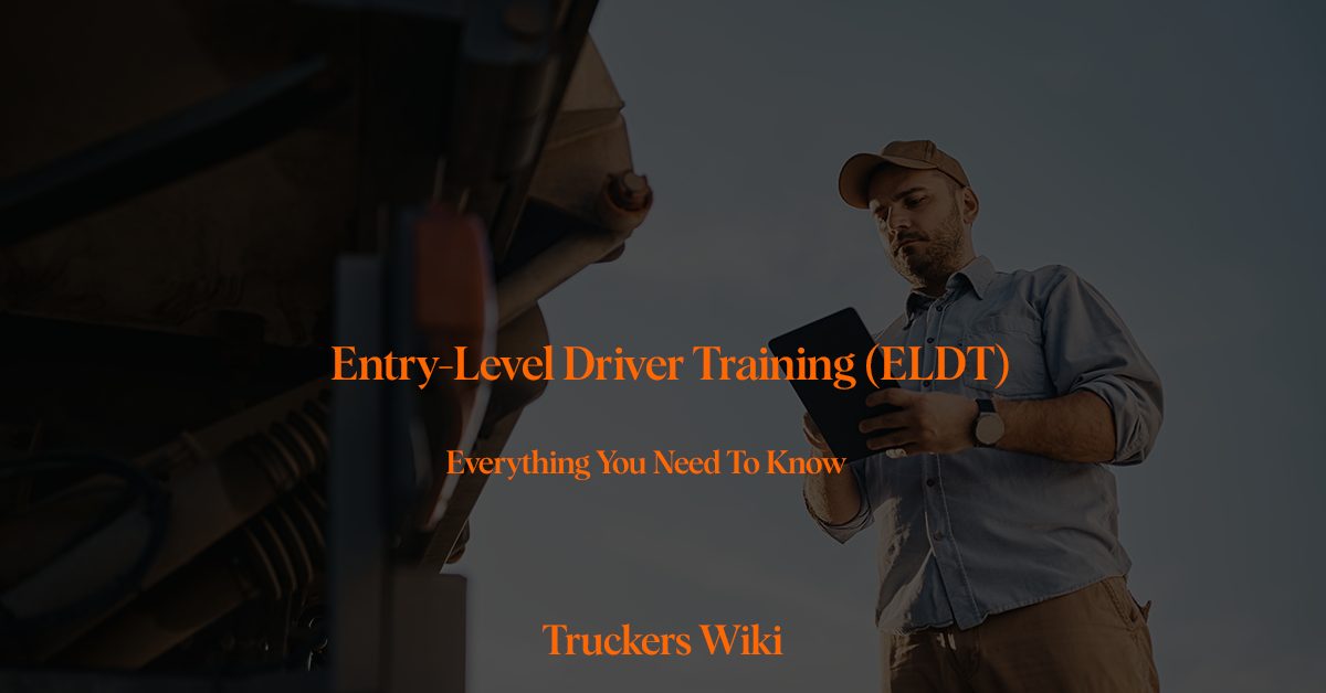 Entry-Level Driver Training (ELDT) truckers wiki everything you need to know