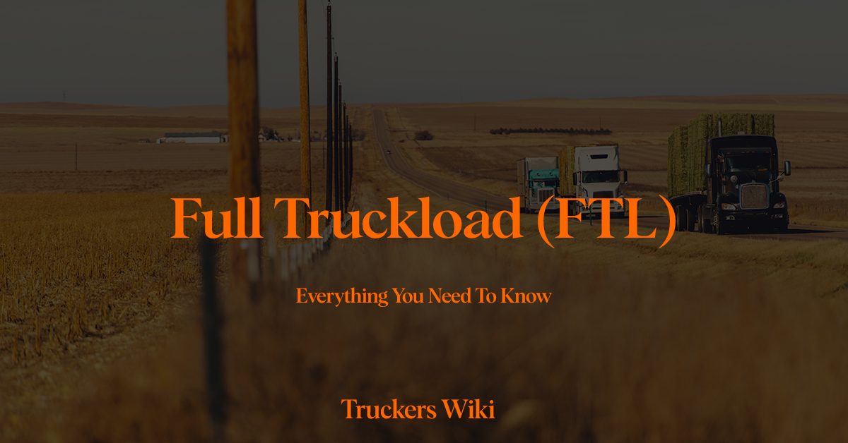 Full Truckload (FTL) freight everything you need to know truckers wiki