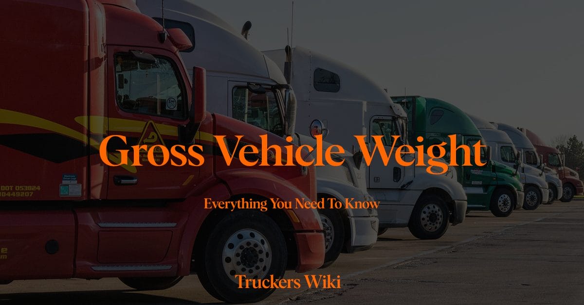 Gross Vehicle Weight everything you need to know truckers wiki
