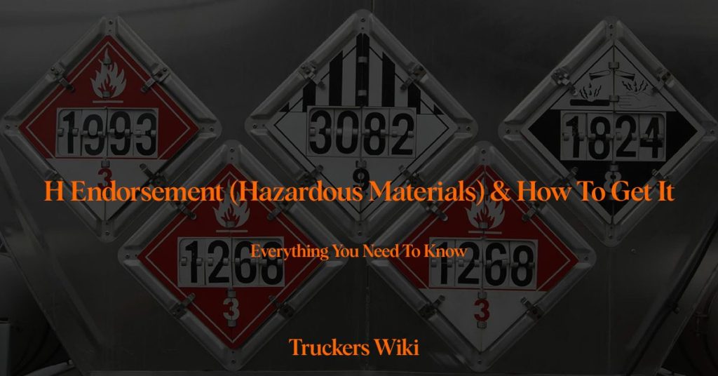 H Endorsement (Hazardous Materials Hazmat) & How To Get It Truckers Wiki