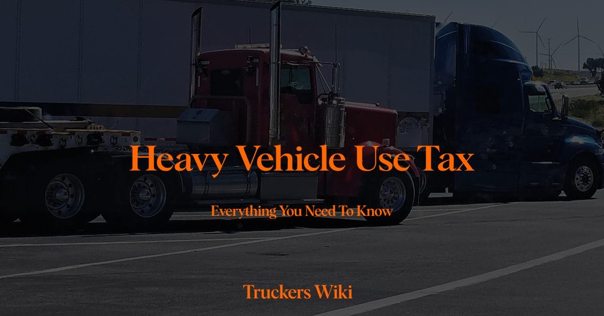 Heavy Vehicle Use Tax everything you need to know truckers wiki article