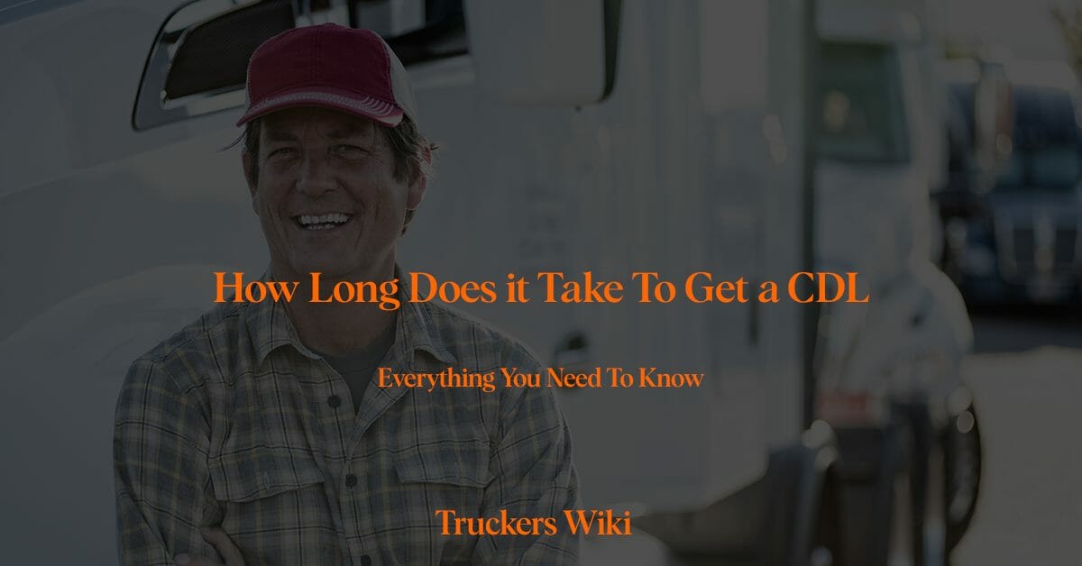 How Long Does it Take To Get a CDL everything you need to know truckers wiki