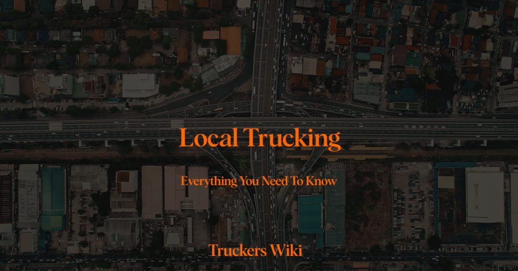Local Trucking everything you need to know truckers wiki
