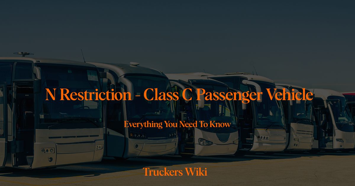 N Restriction - Class C Passenger Vehicle everything you need to know truckers wiki