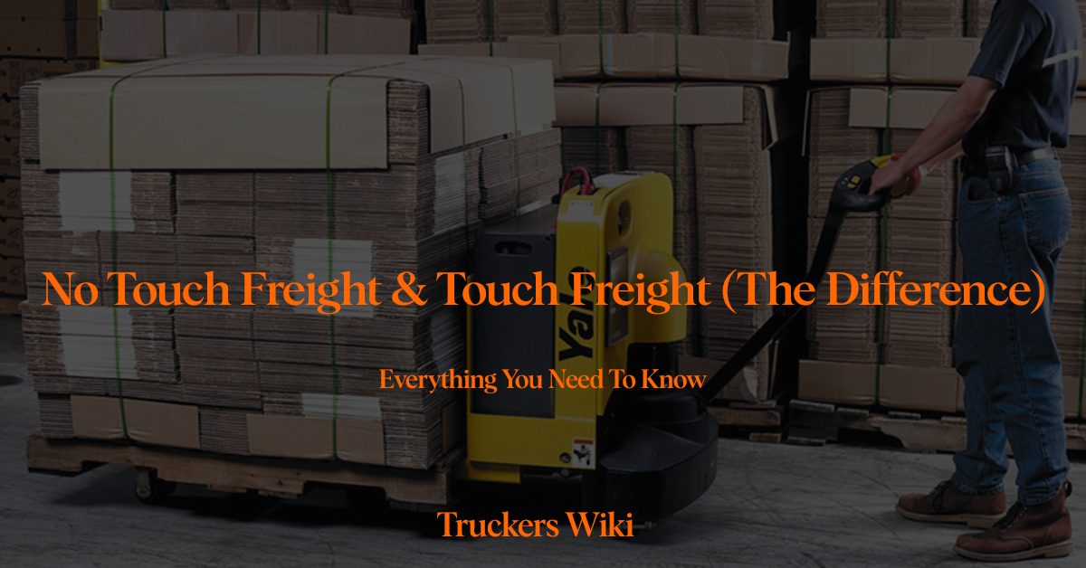 No Touch Freight & Touch Freight The Difference everything you need to know truckers wiki
