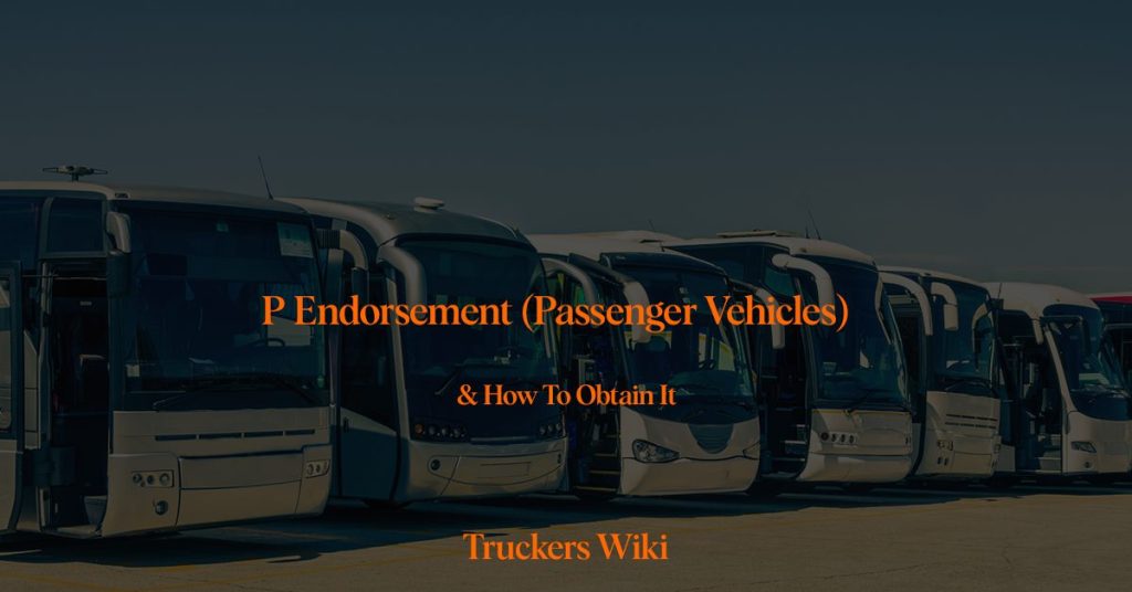 P Endorsement (Passenger Vehicles) truckers wiki everything you need to know