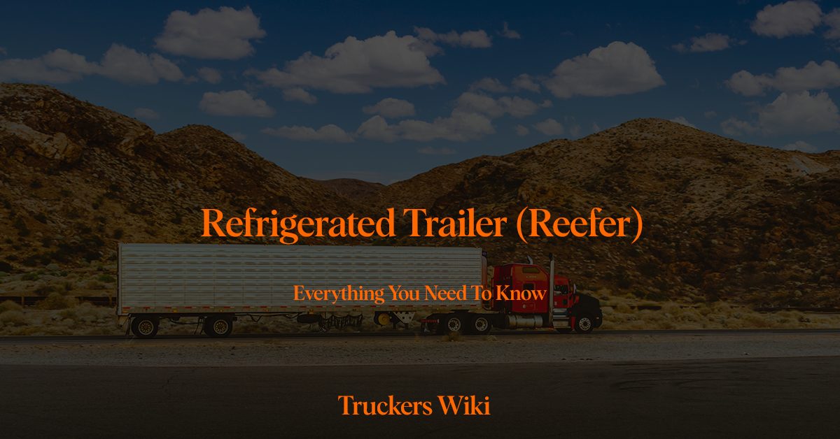 Refrigerated Trailer reefer everything you need to know truckers wiki