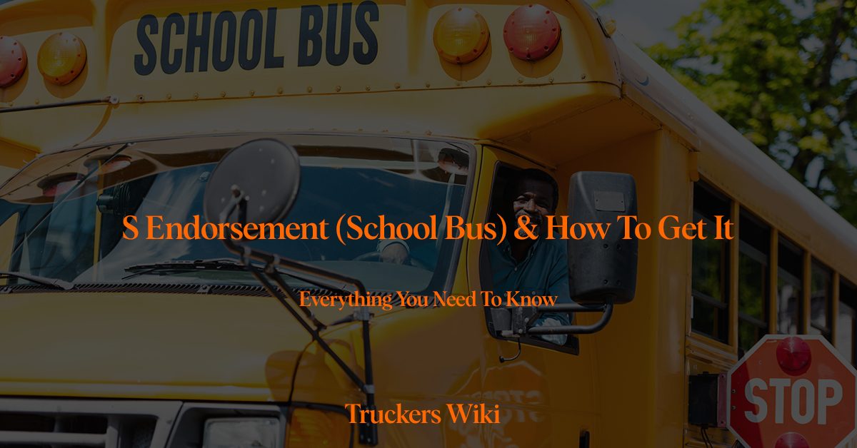 S Endorsement School Bus & How To Get It everything you need to know truckers wiki