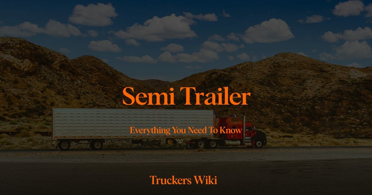 Semi trailer everything you need to know truckers wiki