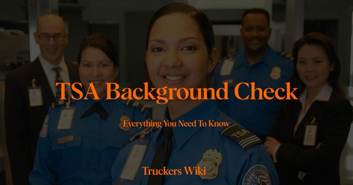 TSA Background Check everything you need to know truckers wiki