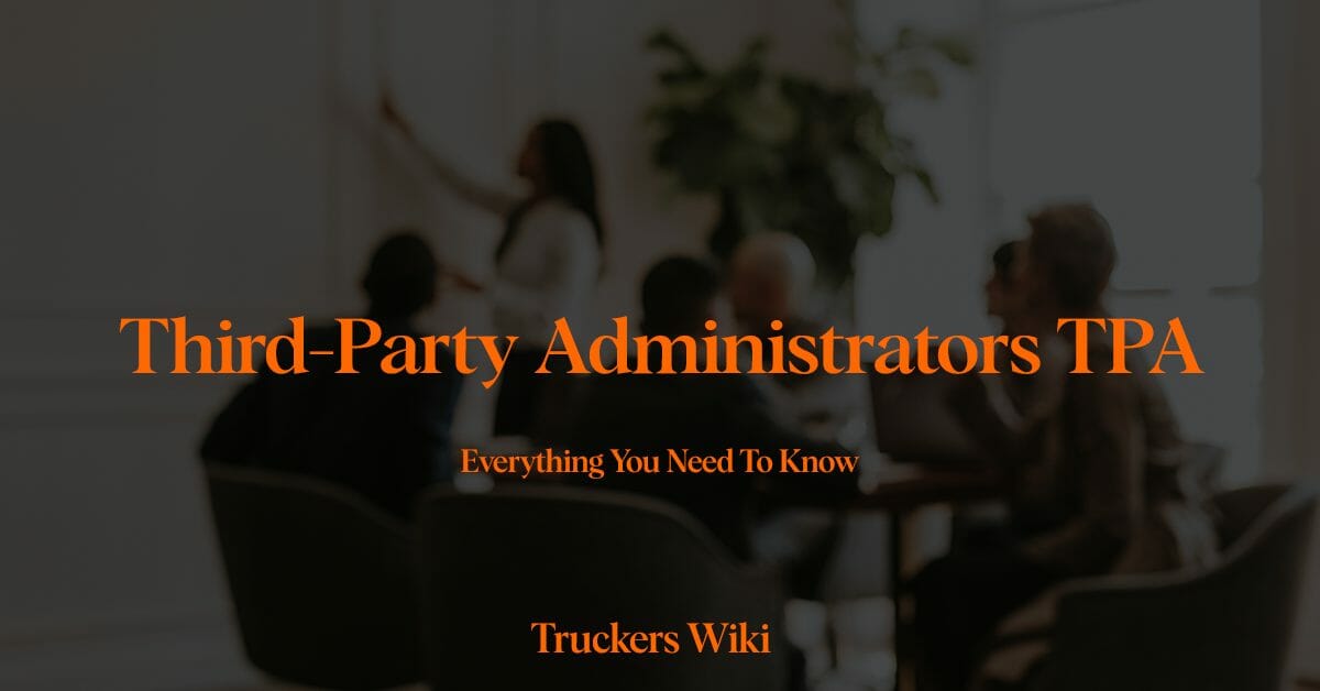 Third-Party Administrators TPA everything you need to know truckers wiki