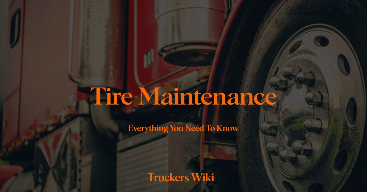 Tire Maintenance everything you need to know truckers wiki