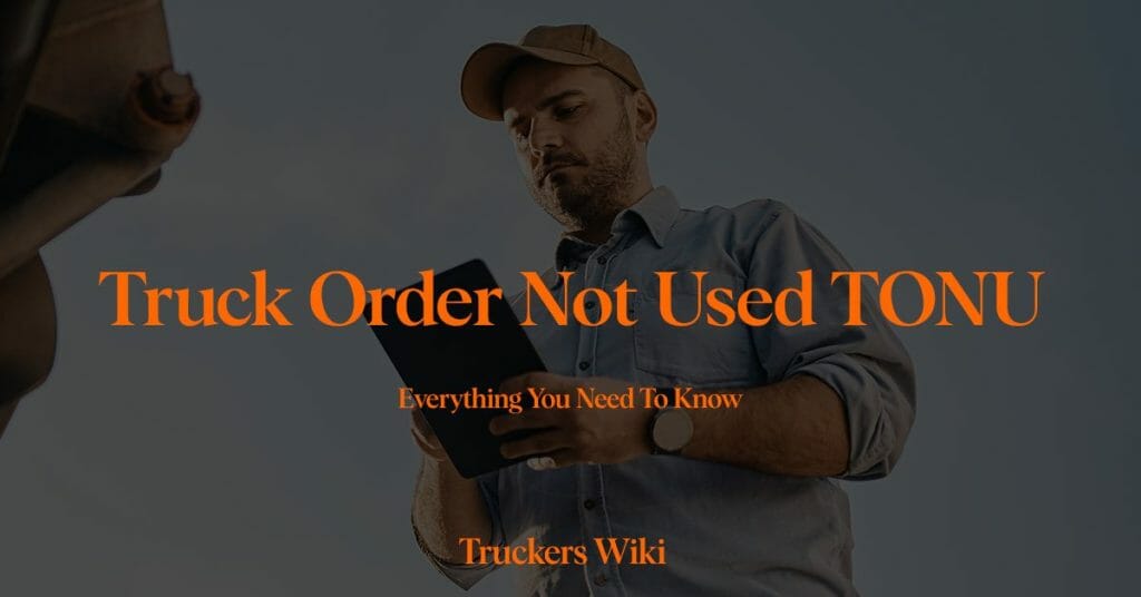 Truck Order Not Used TONU everything you need to know truckers wiki