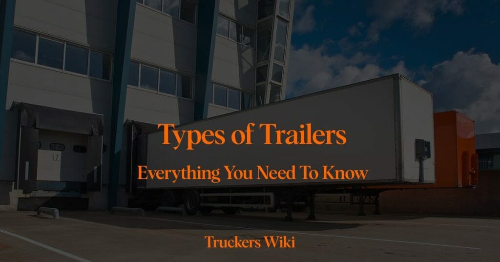 Types of Trailers truckers wiki everything you need to know