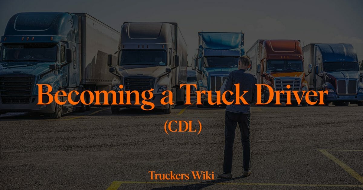 becoming a truck driver how to truckers wiki