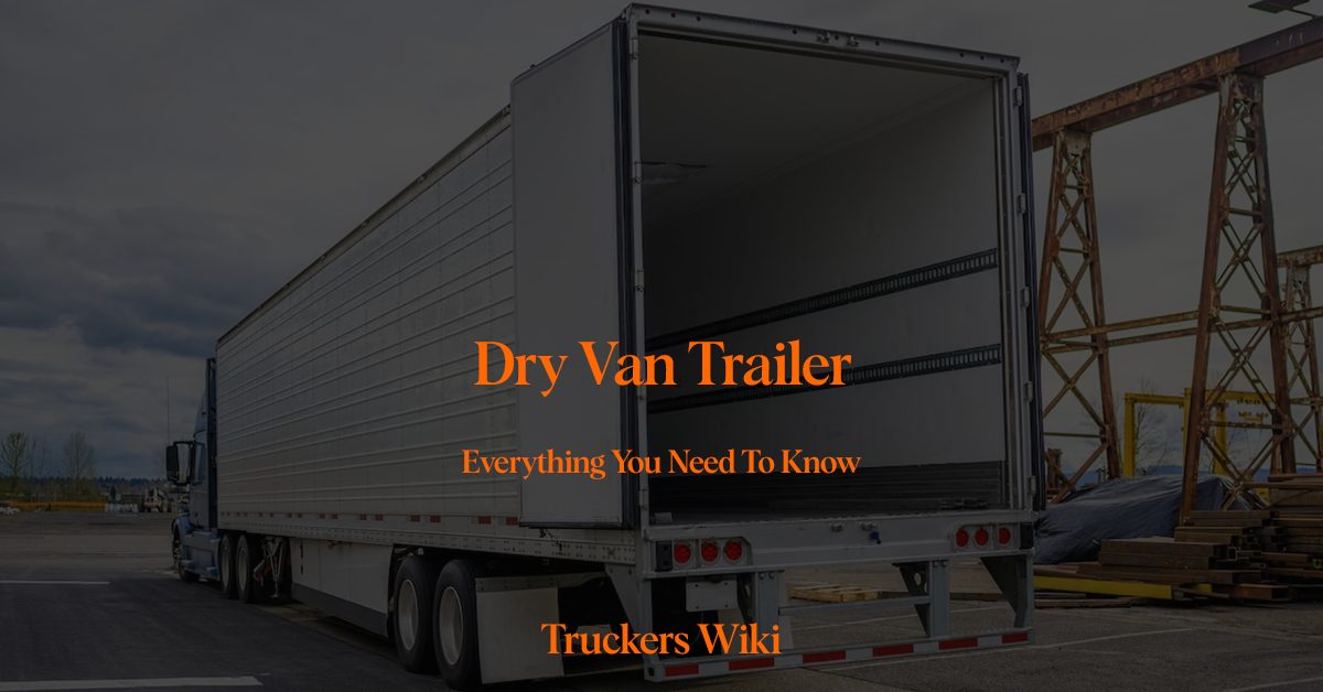 dry van trailer truckers wiki everything you need to know