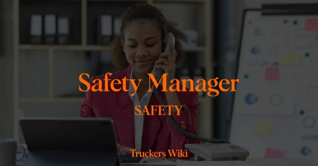safety manager who is and what he she does truckers wiki