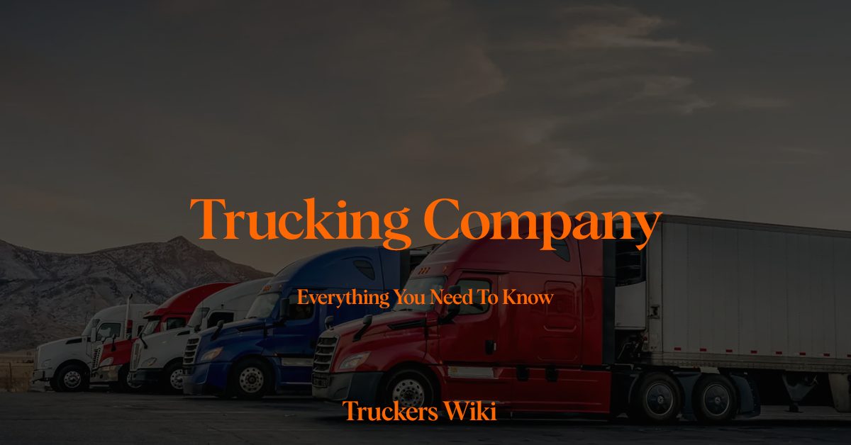 trucking company everything you need to know truckers wiki