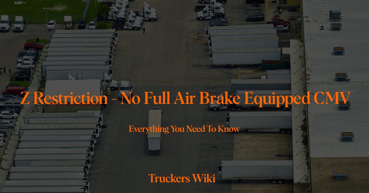 No Full Air Brake Equipped CMV - Z Restriction everything you need to know truckers wiki