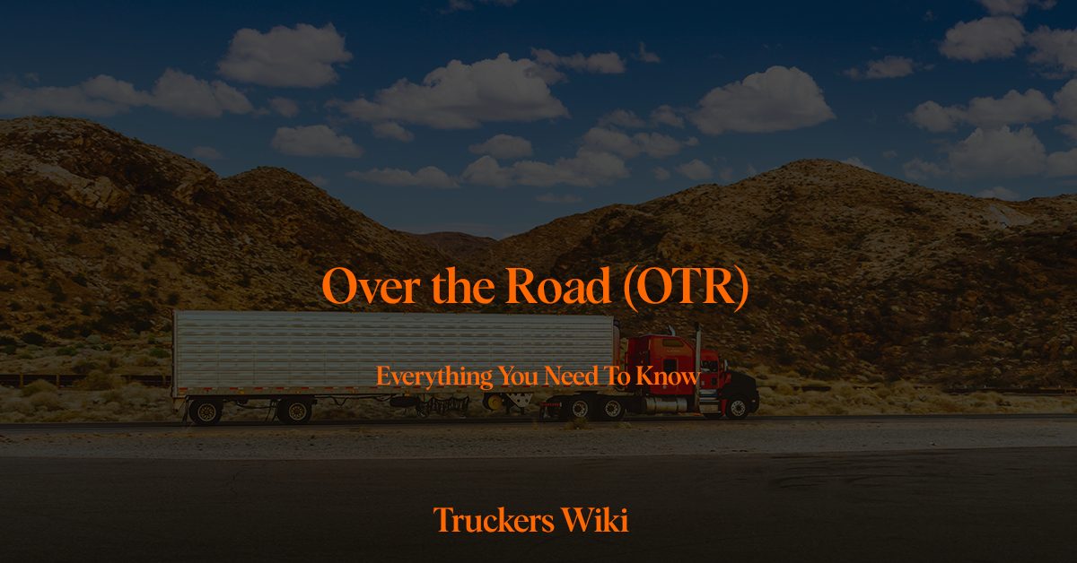 over the road otr trucking everything you need to know truckers wiki