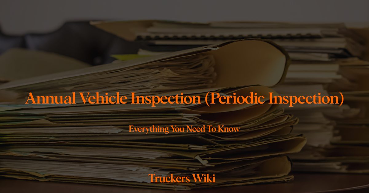 Annual Vehicle Inspection Periodic Inspection everything you need to know truckers wiki