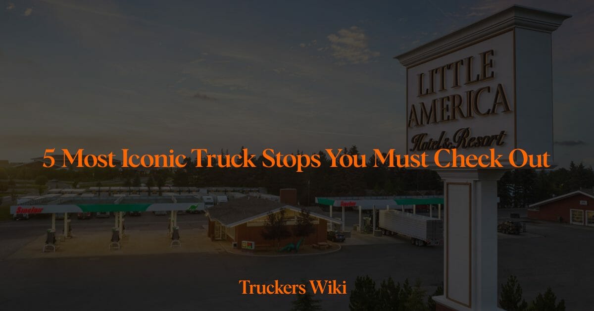 Passing By The 5 Most Iconic Truck Stops You Must Check Out