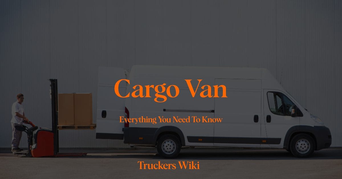 Cargo Van everything you need to know truckers wiki