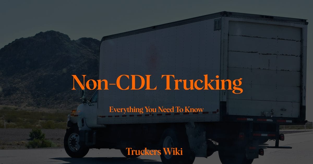 what is non cdl trucking truckers wiki everything you need to know article