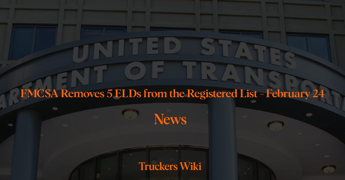 5 New ELD Devices Removed From the Registered List By FMCSA 2.29.2024 truckers wiki news